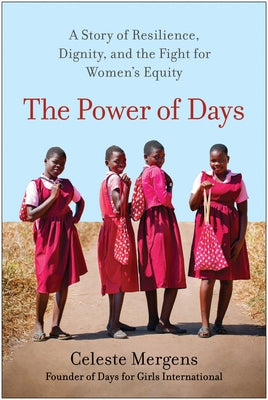 The Power of Days: A Story of Resilience, Dignity, and the Fight for Women's Equity by Mergens, Celeste