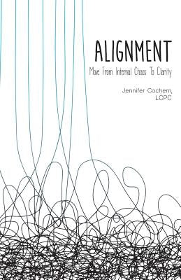 Alignment: Move from Internal Chaos to Clarity by Cochern Lcpc, Jennifer