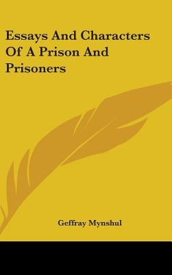 Essays And Characters Of A Prison And Prisoners by Mynshul, Geffray