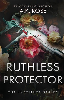 Ruthless Protector by Rose, A. K.