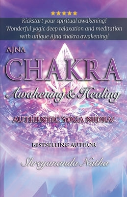 Ajna Chakra Awakening & Healing: Authentic Yoga Nidra Meditation by Natha, Shreyananda