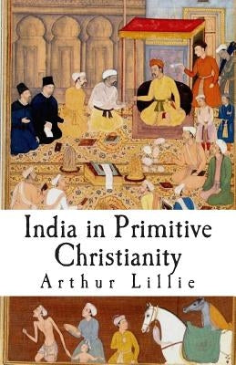 India in Primitive Christianity by Lillie, Arthur