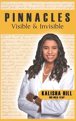 Pinnacles: Visible and Invisible by Hill, Kalisha