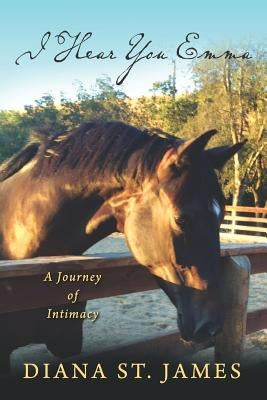 I Hear You Emma: A Journey of Intimacy by St James, Diana