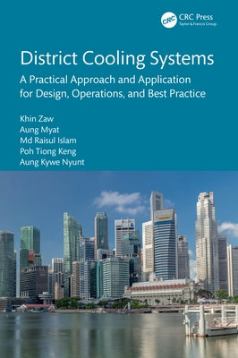 District Cooling Systems: A Practical Approach and Application for Design, Operations, and Best Practice by Zaw, Khin