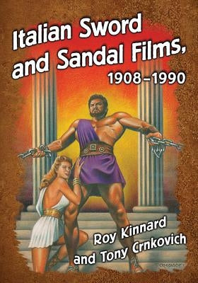 Italian Sword and Sandal Films, 1908-1990 by Kinnard, Roy