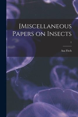 [Miscellaneous Papers on Insects; 1 by Fitch, Asa 1809-1879