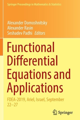 Functional Differential Equations and Applications: Fdea-2019, Ariel, Israel, September 22-27 by Domoshnitsky, Alexander
