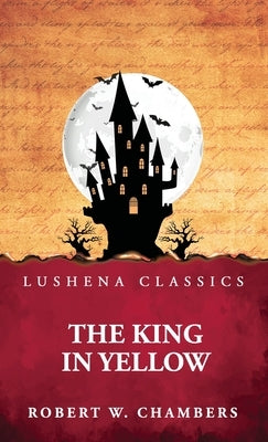 The King in Yellow by Robert W Chambers