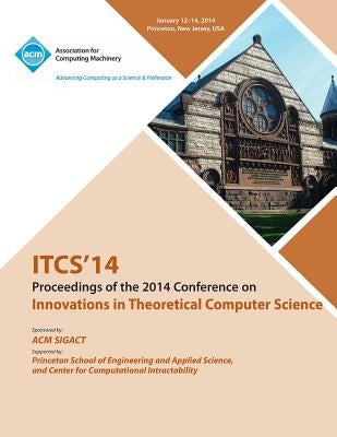 Itcs 14 - Innovations on Theoretical Computer Science by Itcs 14 Conference Committee
