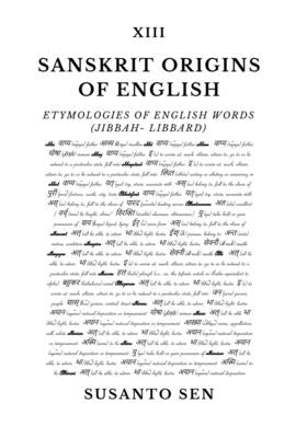 Sanskrit Origins of English: Etymologies of English Words (jibbah- libbard) by Sen, Susanto