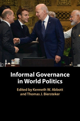 Informal Governance in World Politics by Abbott, Kenneth W.