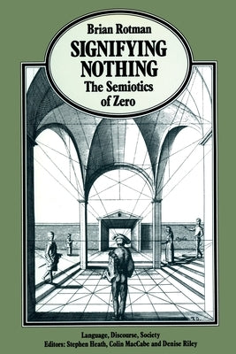 Signifying Nothing: The Semiotics of Zero by Rotman, B.