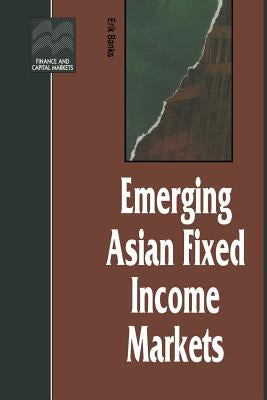 Emerging Asian Fixed Income Markets by Banks, Erik
