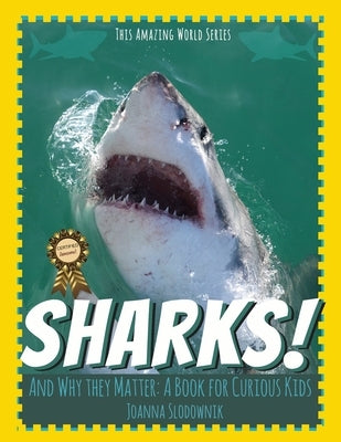 Sharks! And Why They Matter: A Book for Curious Kids by This Amazing World Press