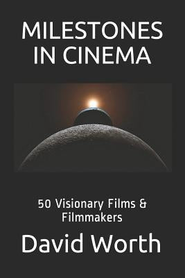 Milestones in Cinema: 50 Visionary Films & Filmmakers by Worth, David