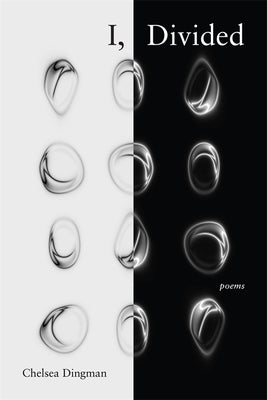 I, Divided: Poems by Dingman, Chelsea