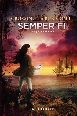 Crossing the Rubicon II: Semper Fi Always Faithful by Richter, R. C.