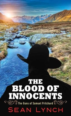 The Blood of Innocents: The Guns of Samuel Pritchard by Lynch, Sean