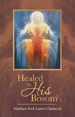 Healed in His Bosom by Chadwick, Matthew Peck Lanier