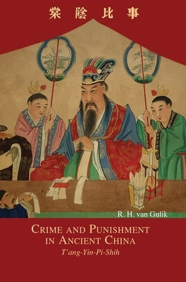 Crime and Punishment in Ancient China: T'ang-Yin-Pi-Shih by Van Gulik, Robert Hans