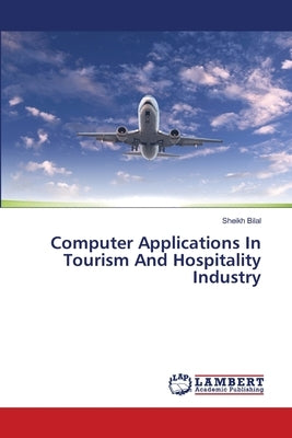 Computer Applications In Tourism And Hospitality Industry by Bilal, Sheikh