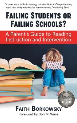 Failing Students or Failing Schools?: A Parent's Guide to Reading Instruction and Intervention by Borkowsky, Faith