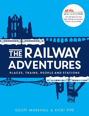 The Railway Adventures: Place, Trains, People and Stations by Pipe, Vicki