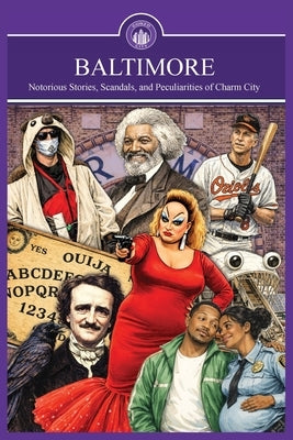 Baltimore: Gonzo City: Gonzo City Notorious Stories, Scandals, and Peculiarities of Charm City: Notorious Stories, Scandals, and Peculiarities of Char by Lane, Marie