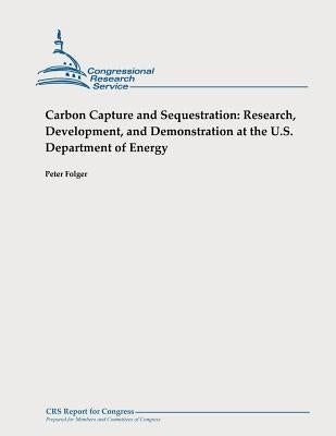 Carbon Capture and Sequestration: Research, Development, and Demonstration at the U.S. Department of Energy by Folger, Peter