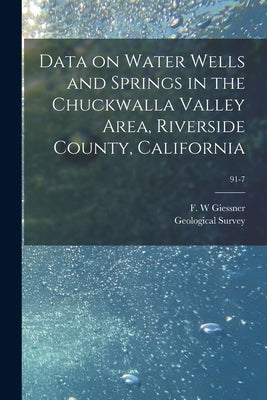 Data on Water Wells and Springs in the Chuckwalla Valley Area, Riverside County, California; 91-7 by Giessner, F. W.