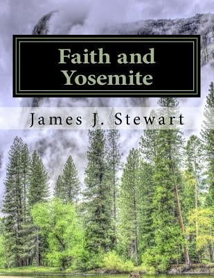 Faith and Yosemite: Fourth Edition by Stewart, James J.