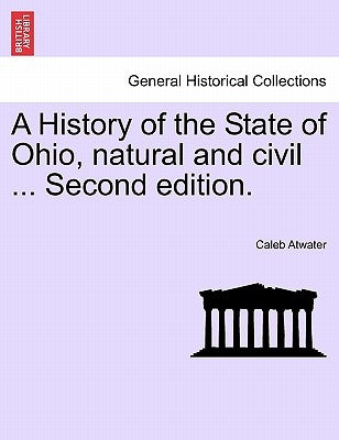 A History of the State of Ohio, Natural and Civil ... Second Edition. by Atwater, Caleb