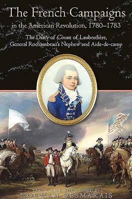The Road to Yorktown: The French Campaigns in the American Revolution, 1780-1783, by Louis-Fran?ois-Bertrand Du Pont d'Aubevoye, Comte de Lauberdi?re by Desmarais, Norman
