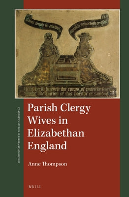 Parish Clergy Wives in Elizabethan England by Thompson, Anne