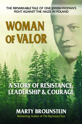 Woman of Valor: A Story of Resistance, Leadership & Courage by Brounstein, Marty