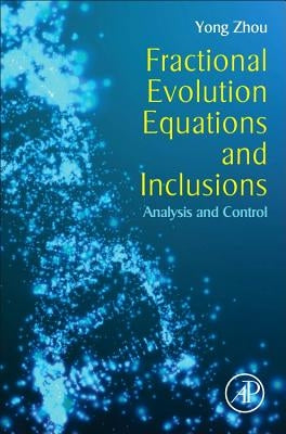 Fractional Evolution Equations and Inclusions: Analysis and Control by Zhou, Yong