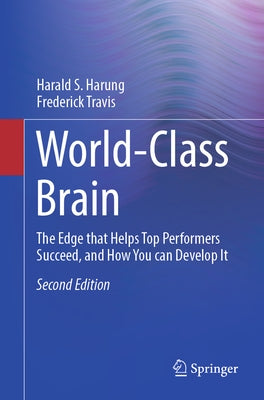 World-Class Brain: The Edge That Helps Top Performers Succeed, and How You Can Develop It by Harung, Harald S.