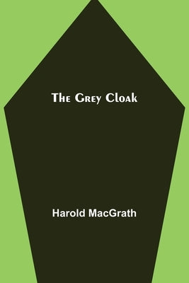 The Grey Cloak by Macgrath, Harold