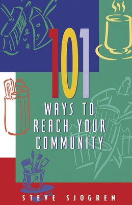 101 Ways to Reach Your Community by Sjogren, Steve
