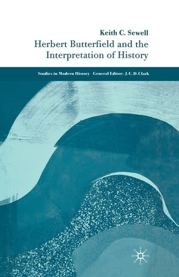 Herbert Butterfield and the Interpretation of History by Sewell, K.