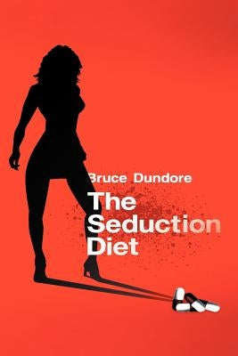 The Seduction Diet by Dundore, Bruce
