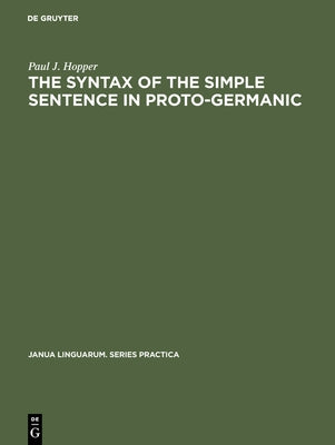 The Syntax of the Simple Sentence in Proto-Germanic by Hopper, Paul J.