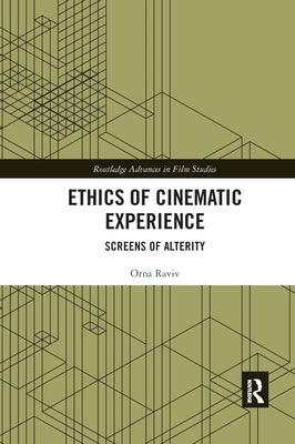 Ethics of Cinematic Experience: Screens of Alterity by Raviv, Orna