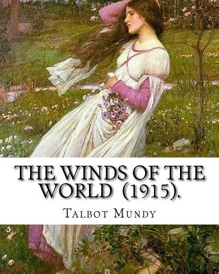 The Winds of the World (1915). By: Talbot Mundy: Illustrated By: Joseph Clement (July 2, 1881 - October 19, 1921) was an American book and newspaper i by Clement, Joseph
