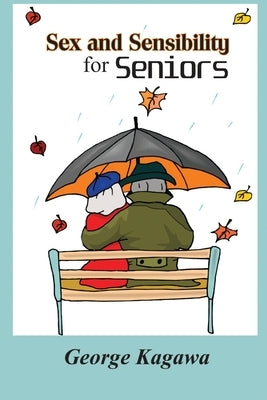 Sex and Sensibility for Seniors by Kagawa, George