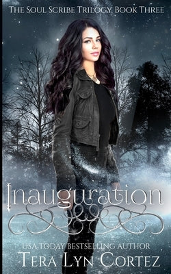 Inauguration: The Soul Scribe Trilogy, Book Three by Cortez, Tera Lyn
