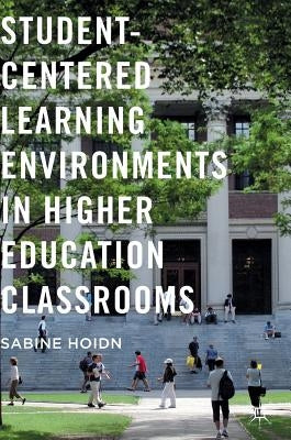 Student-Centered Learning Environments in Higher Education Classrooms by Hoidn, Sabine
