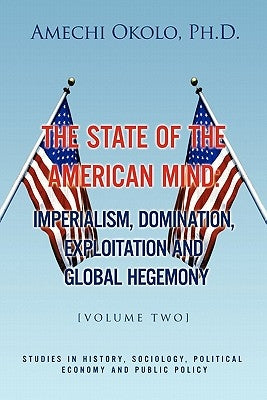 The State of the American Mind: Stupor and Pathetic Docility Volume II by Okolo, Amechi