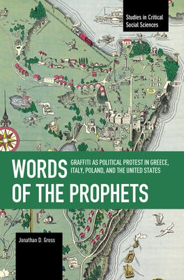 Words of the Prophets: Graffiti as Political Protest in Greece, Italy, Poland, and the United States by Gross, Jonathan